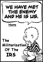 In 2022, IRS posted a job description for Special Agent and a position requirement was the willingness to use ''deadly force.'' The description went viral on the internet and the ''deadly force'' language was edited out. However, today, that language is back in the online job posting. Maybe Pogo was right.